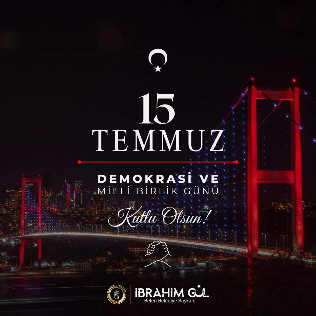 Belen Belediye Başkanı İbrahim Gül'den 15 Temmuz Demokrasi Ve Milli Birlik Günü Mesajı 