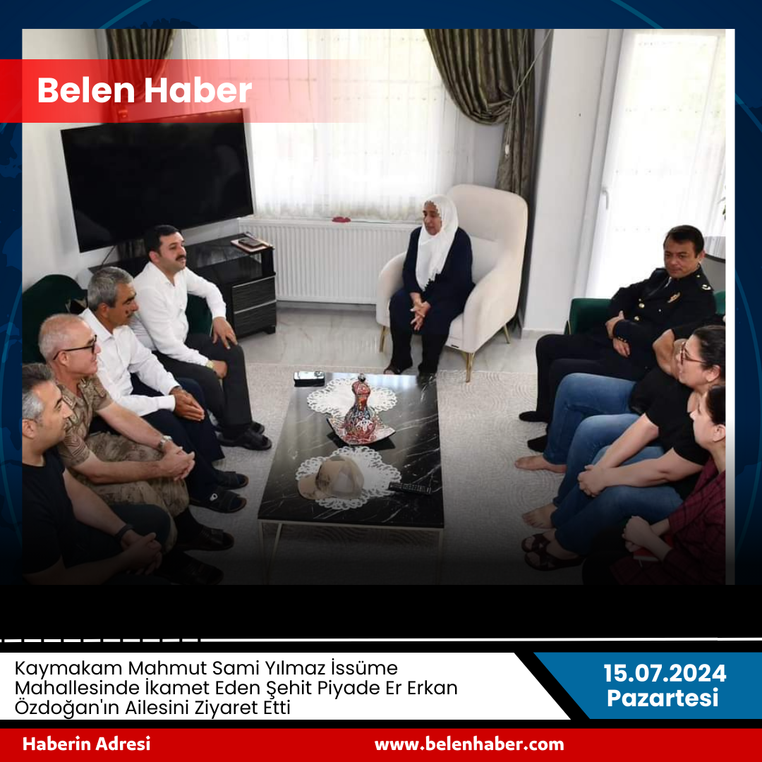 Kaymakam Mahmut Sami Yılmaz İssüme Mahallesinde İkamet Eden Şehit Piyade Er Erkan Özdoğan'ın Ailesini Ziyaret Etti