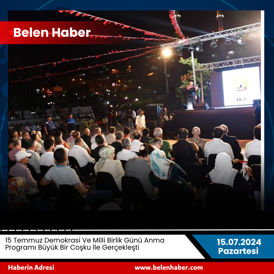 15 Temmuz Demokrasi Ve Milli Birlik Günü Anma Programı Büyük Bir Coşku İle Gerçekleşti 