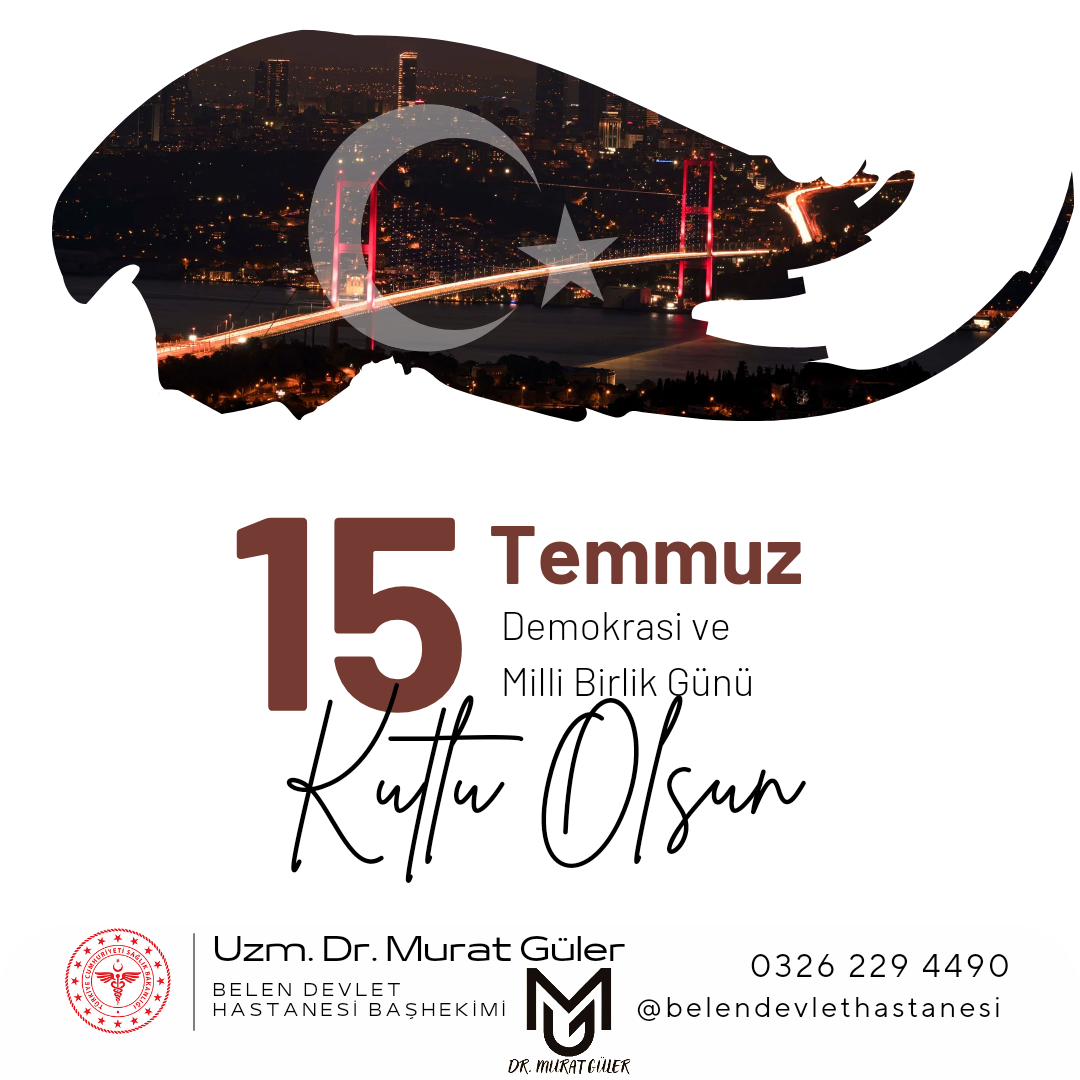 Belen Devlet Hastanesi Başhekşimi Uzm. Dr. Murat Güler'den 15 Temmuz Demokrasi ve Milli Birlik Günü Mesajı 
